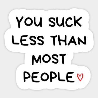 You Suck Less Than Most People. Funny Valentines Day Quote. Sticker